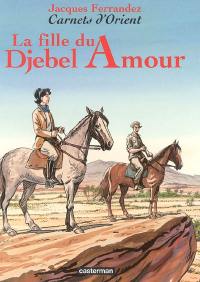 Carnets d'Orient. Vol. 8. La fille du Djebel Amour