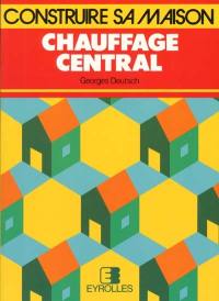 Chauffage central : choisir, installer, économiser