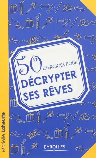 50 exercices pour décrypter ses rêves