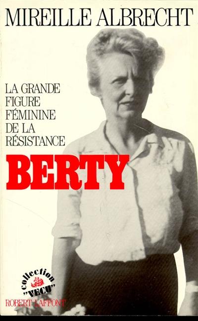 Berty : la grande figure féminine de la Résistance