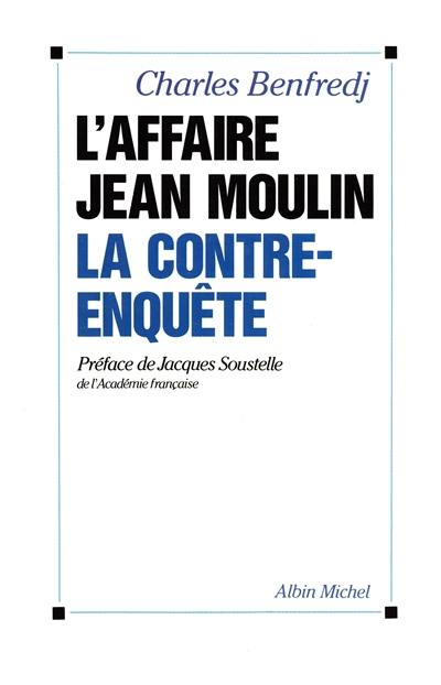 L'Affaire Jean Moulin : la contre-enquête