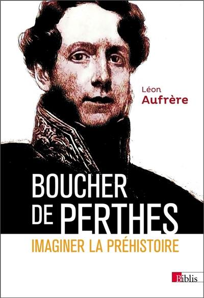 Boucher de Perthes : imaginer la préhistoire