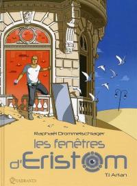 Les fenêtres d'Eristom. Vol. 1. Artan