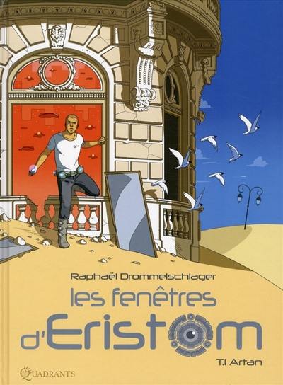 Les fenêtres d'Eristom. Vol. 1. Artan