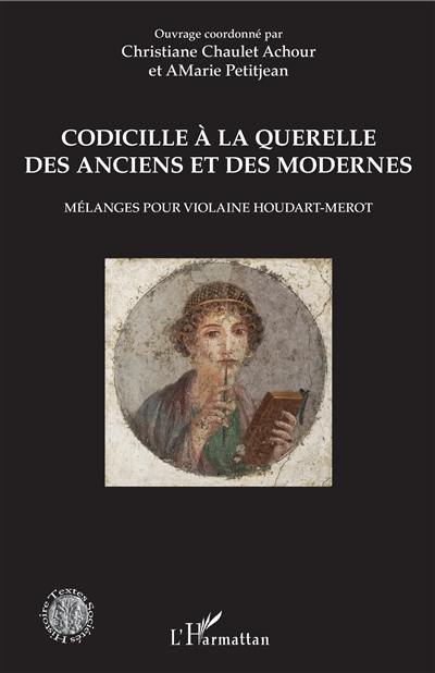 Codicille à la querelle des Anciens et des Modernes : mélanges pour Violaine Houdart-Merot