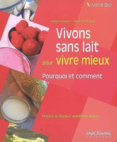 Vivons sans lait pour vivre mieux : pourquoi et comment