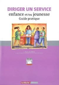 Diriger un service enfance et-ou jeunesse : guide pratique