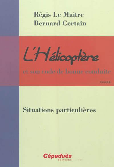 L'hélicoptère et son code de bonne conduite. Vol. 5. Situations particulières