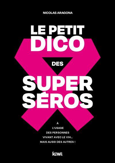 Le petit dico des superséros : à l'usage des personnes vivant avec le VIH... mais aussi des autres !