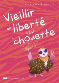 Vieillir en liberté, c'est chouette !