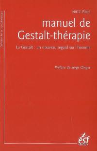 Manuel de Gestalt-thérapie : la Gestalt : un nouveau regard sur l'homme