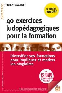 40 exercices ludopédagogiques pour la formation : diversifier ses formations pour impliquer et motiver les stagiaires