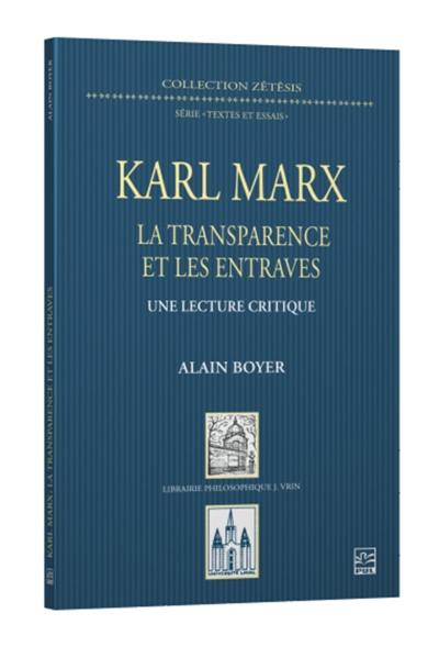 Karl Marx : la transparence et les entraves : une lecture critique