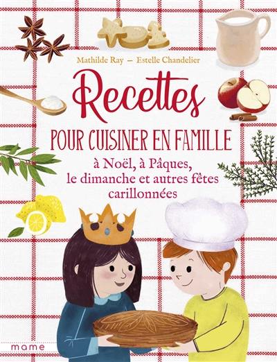 Recettes pour cuisiner en famille, à Noël, à Pâques, le dimanche et autres fêtes carillonnées