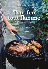 Tout feu tout flamme : barbecue entre amis : 60 recettes conviviales