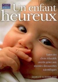 Un enfant heureux : faites des choix éducatifs avertis grâce aux récentes découvertes scientifiques