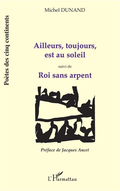 Ailleurs, toujours, est au soleil. Roi sans arpent