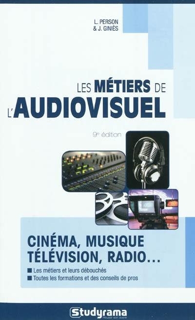 Les métiers de l'audiovisuel : cinéma, musique, télévision, radio...