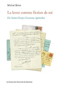 La lettre comme fiction de soi : De Saint-Denys Garneau épistolier