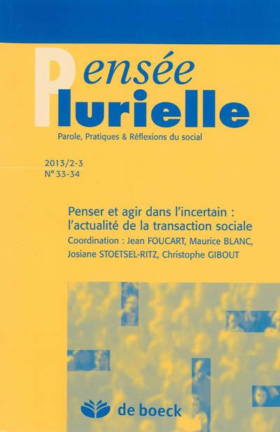 Pensée plurielle, n° 33-34. Penser et agir dans l'incertain : l'actualité de la transaction sociale