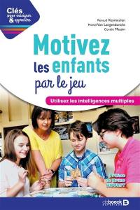 Motivez les enfants par le jeu : utilisez les intelligences mutliples