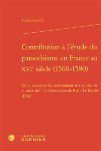 Contribution à l'étude du paracelsisme en France au XVIe siècle (1560-1580) : de la naissance du mouvement aux années de la maturité : le Demosterion de Roch Le Baillif (1578)