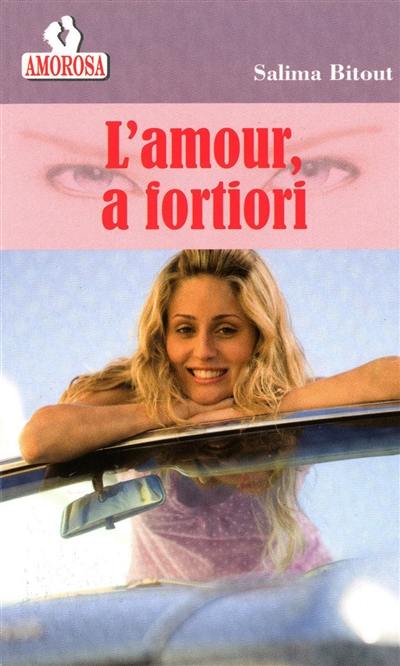 L'amour a fortiori : comédie romantique