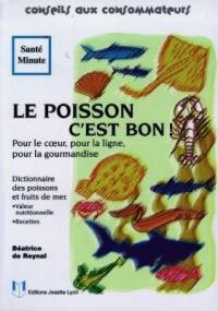 Le poisson c'est bon ! : pour le coeur, pour la ligne, pour la gourmandise