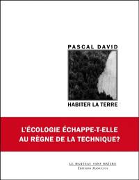 Habiter la Terre : l'écologie échappe-t-elle au règne de la technique ?