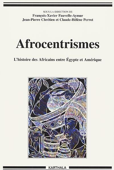 Afrocentrismes : l'histoire des Africains entre Egypte et Amérique