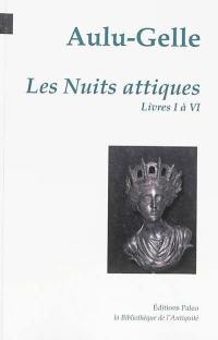 Les nuits attiques. Vol. 1. Livres I à VI