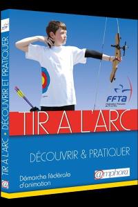 Tir à l'arc : découvrir & pratiquer : démarche fédérale d'animation