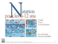 Natation pour les 6-12 ans : 72 étapes, 72 jeux à l'école élémentaire