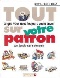 Tout ce que vous avez toujours voulu savoir sur votre patron sans jamais oser le demander