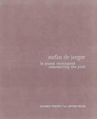 Le passé recomposé, Stefan de Jaeger : exposition, Bruxelles, Galerie Vedovi, du 29 février au 29 avril 2000. Remodelling the past