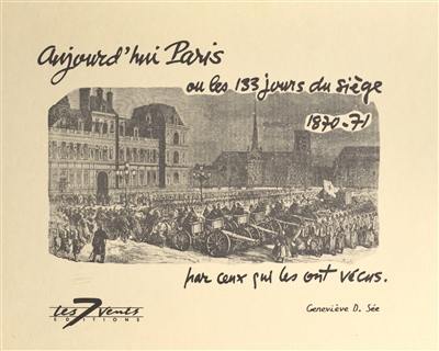 Aujourd'hui Paris ou les 133 jours du siège 1870-71 par ceux qui les ont vécus