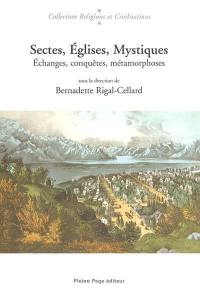 Sectes, Églises, mystiques : échanges, conquêtes, métamorphoses