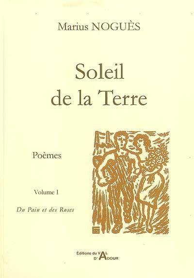 Soleil de la terre : poèmes. Vol. 1. Du pain et des roses