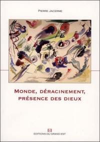 Monde, déracinement, présence des dieux