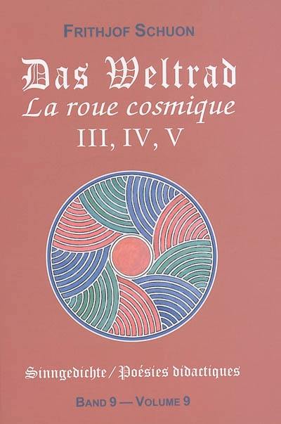 Poésies didactiques. Vol. 9. Das Weltrad : Sammlungen III, IV, V. La roue cosmique : Recueils III, IV, V. Sinngedichte. Vol. 9. Das Weltrad : Sammlungen III, IV, V. La roue cosmique : Recueils III, IV, V