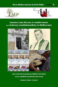 Revue méditerranéenne de droit public, n° 4. Journées Louis Rolland (I & II), le Méditerranéen : Le Mans, 17 mars 2014 & 13 mars 2015 : Louis Rolland en Méditerranée (I), Justice(s) constitutionnelle(s) en Méditerranée (II)