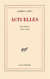 Actuelles. Vol. 1. Chroniques 1944-1948