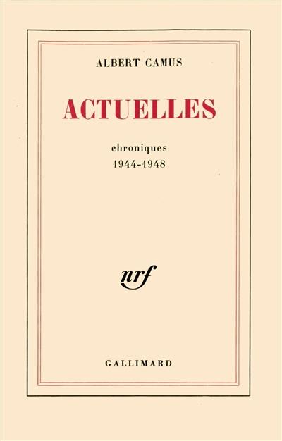 Actuelles. Vol. 1. Chroniques 1944-1948