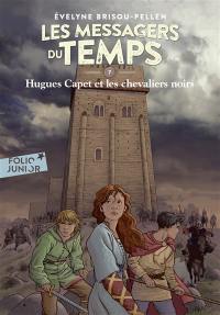 Les messagers du temps. Vol. 7. Hugues Capet et les chevaliers noirs