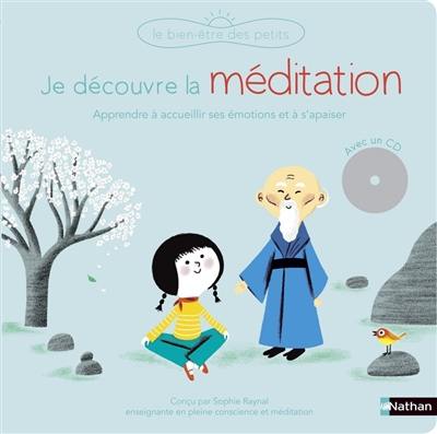 Je découvre la méditation : avec des exercices guidés pour apprendre à accueillir tes émotions et à développer ton attention