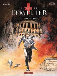 Le dernier templier. Vol. 5. L'oeuvre du démon