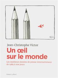 Un oeil sur le monde : les meilleurs dessins de presse internationaux de 1989 à nos jours