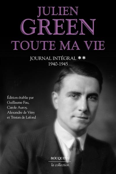 Toute ma vie : journal intégral. Vol. 2. 1940-1945