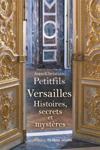 Versailles : histoires, secrets et mystères