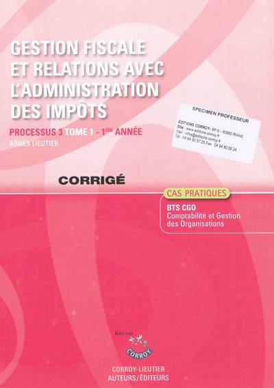 Gestion fiscale et relations avec l'administration des impôts : processus 3 du BTS CGO, tome 1 : corrigé